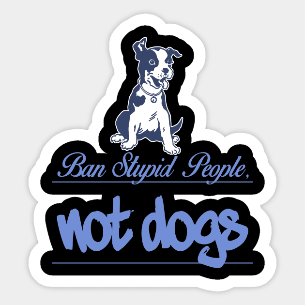 Ban stupid people not dogs Sticker by key_ro